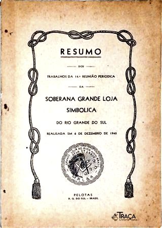 Resumo dos Trabalhos da 14ª Reunião Periodica da Soberana Grande Loja Simbolica do Rio Grande do Sul