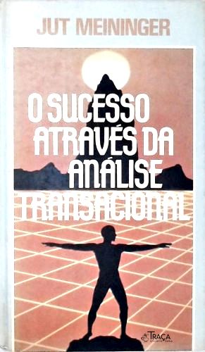O Sucesso Através da Análise Transacional