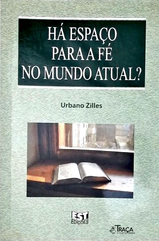 Há Espaço para a Fé no Mundo Atual?