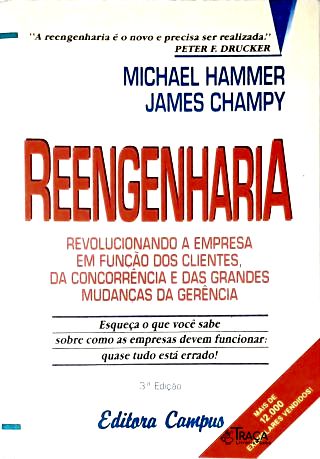 Reengenharia: Revolucionando A Empresa Em Função Dos Clientes, Da Concorrência E Das Grandes Mudança