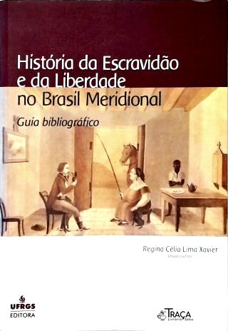 História da Escravidão e da Liberdade No Brasil Meridional