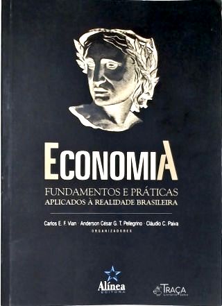 Economia: Fundamentos e Práticas Aplicadas À Realidade Brasileira