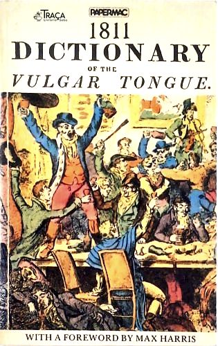 1811 Dictionary Of The Vulgar Tongue