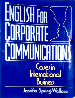 English For Corporate Communications: Cases In International Business