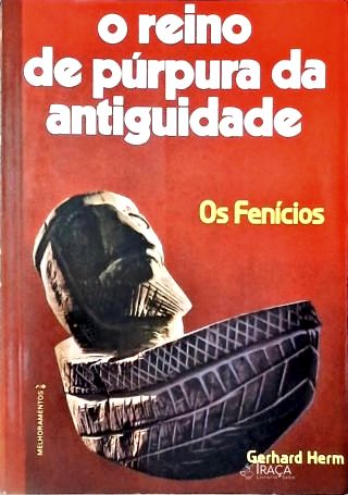 O Reino de Púrpura da Antiguidade - Os Fenícios