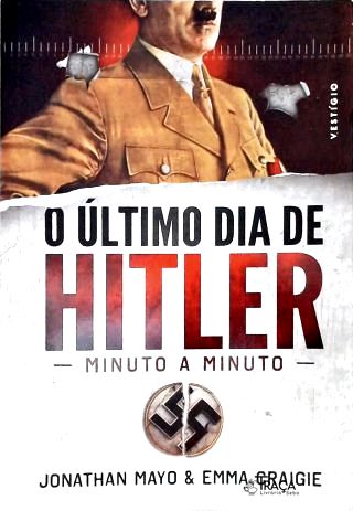 O Último Dia de Hitler: Minuto a Minuto