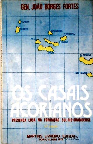 Os Casais Açorianos - Presença Lusa Na Formação Sul-rio-grandense