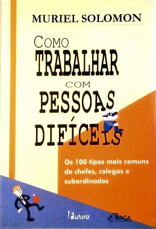 Como Trabalhar com Pessoas Difíceis