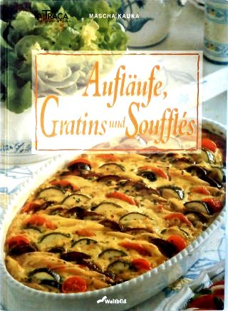 Auflaufe Grtins und Soufflés