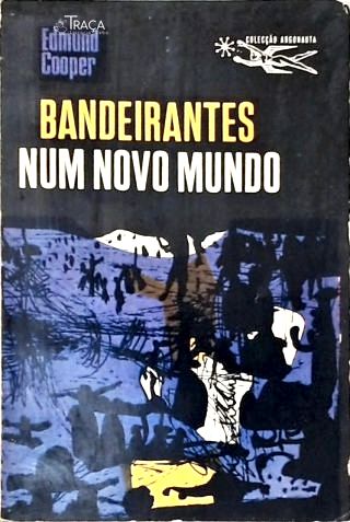 Bandeirantes de Um Novo Mundo - Coleção Argonauta Nº 122