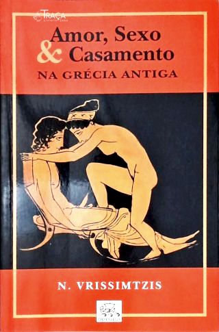 Amor, Sexo e Casamento Na Grécia Antiga