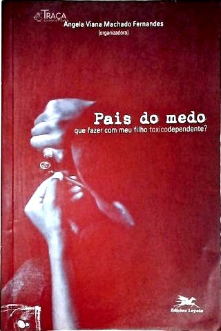 Pais do Medo - o Que Fazer com Meu Filho Toxicodependente?