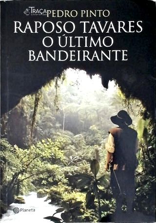 Raposo Tavares: o Último Bandeirante