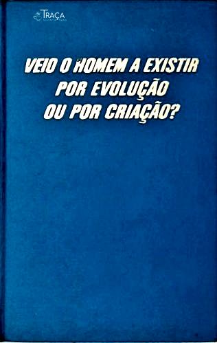 Veio o Homem a Existir por Evolução Ou por Criação?