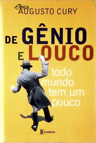 De Gênio e Louco Todo Mundo Tem Um Pouco