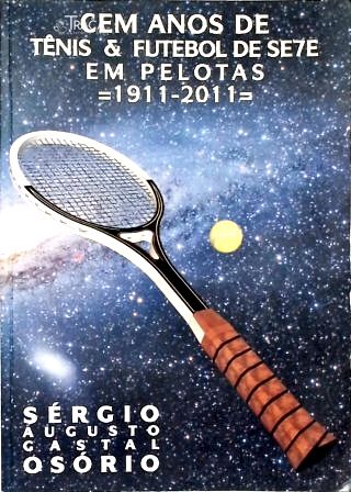 Cem Anos de Tênis e Futebol em Pelotas (1911-2011)