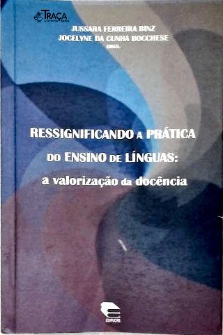 Ressignificando A Prática Do Ensino De Línguas: A Valorização Da Docência