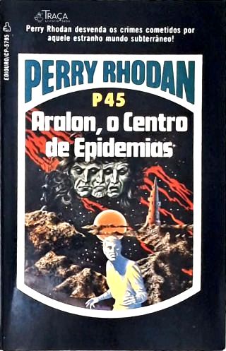 Perry Rhodan P45 - Aralon, o Centro de Epidemias