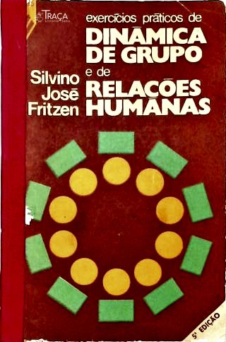 Exercícios Práticos de Dinâmica de Grupo e de Relações Humanas - Vol. 1