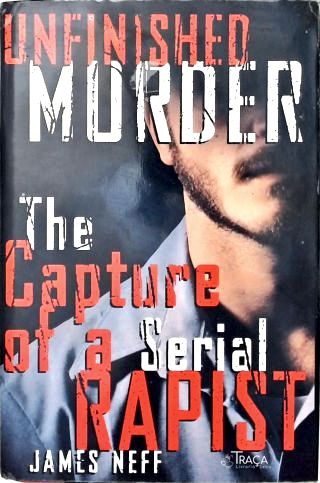 Unfinished Murder: The Capture Of Serial Rapist
