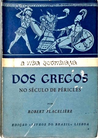 A Vida Quotidiana dos Gregos No Século de Péricles