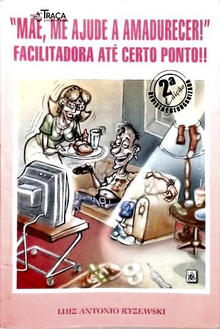 Mãe, Me Ajude a Amadurecer!