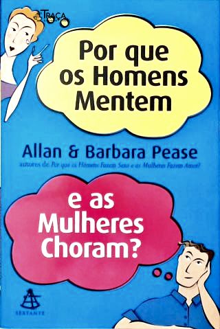 Por Que os Homens Mentem e as Mulheres Choram?
