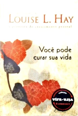 Você Pode Curar Sua Vida - Cure Seu Corpo