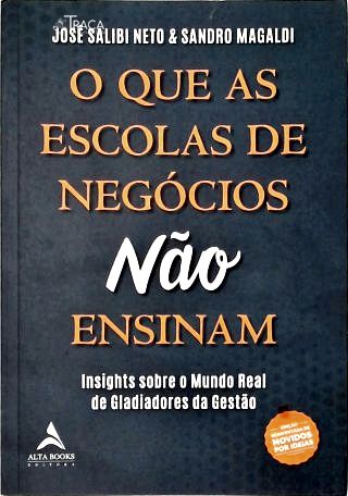 O Que as Escolas de Negócios Não Ensinam