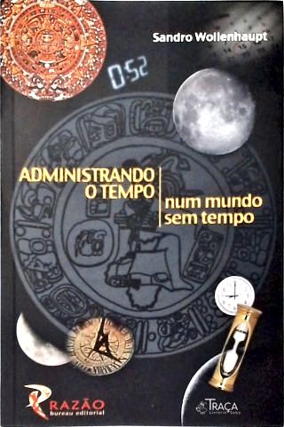 Administrando o Tempo Num Mundo sem Tempo
