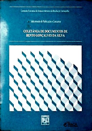 Coletânea de Documentos de Bento Gonçalves da Silva 1835 - 1845