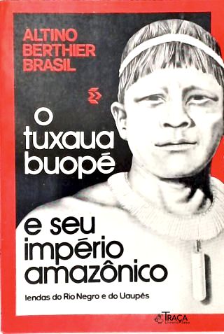 O Tuxaua Buopé e Seu Império Amazônico (autografado)