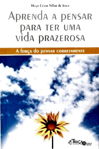 Aprenda a Pensar para Ter Uma Vida Prazerosa