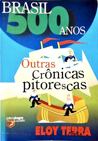 Brasil 500 Anos: Crônicas Pitorescas da História do Brasil