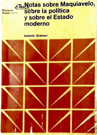 Notas Sobre Maquiavelo, Sobre La Política Y Sobre El Estado Moderno