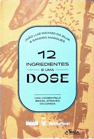 12 Ingredientes e Uma Dose