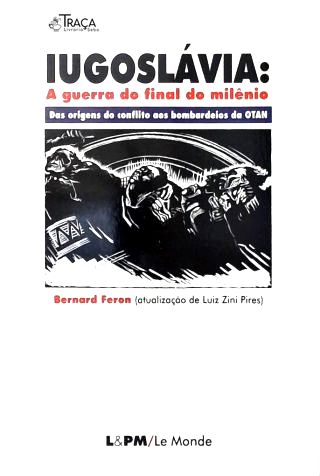 Iugoslávia: a Guerra do Final do Milênio