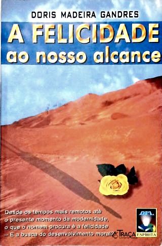 A Felicidade Ao Nosso Alcance