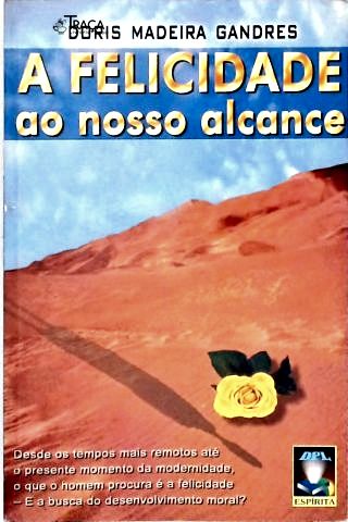 A Felicidade Ao Nosso Alcance