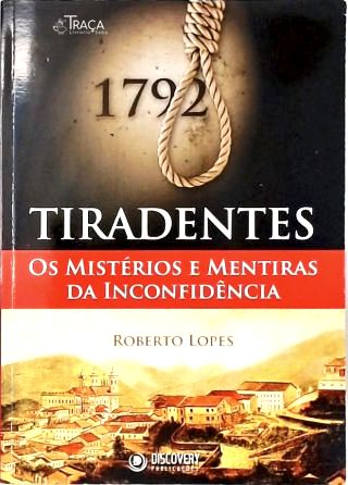 Tiradentes: os Mistérios e Mentiras da Inconfidência