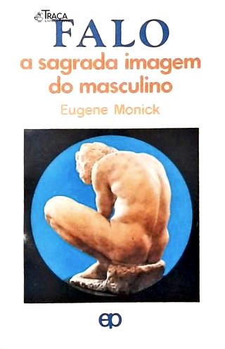 Falo: a Sagrada Imagem do Masculino