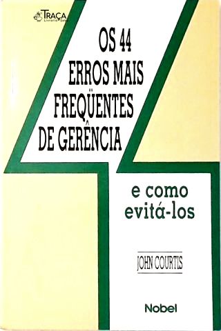 Os 44 Erros Mais Freqüentes da Gerência e Como Evitá-los