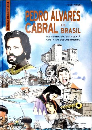 Pedro Álvares Cabral e o Brasil: da Serra da Estrela À Costa do Descobrimento