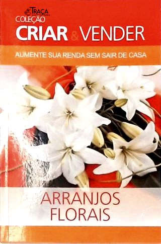 Coleção Criar e Vender - Arranjos Florais