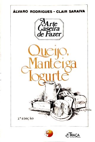 A Arte Caseira de Fazer Queijo, Manteiga, Iogurte