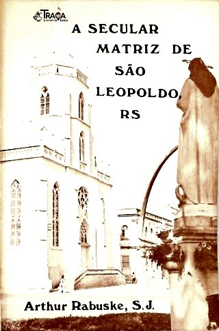 A Secular Matriz de São Leopoldo, Rs