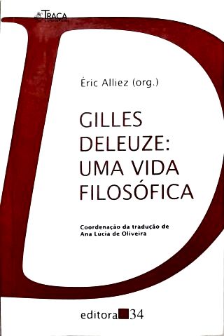 Gilles Deleuze: Uma Vida Filosófica