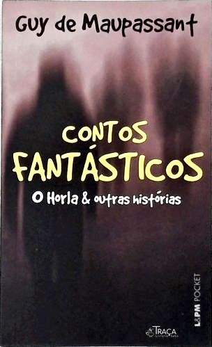 Contos Fantásticos: o Horla e Outras Histórias