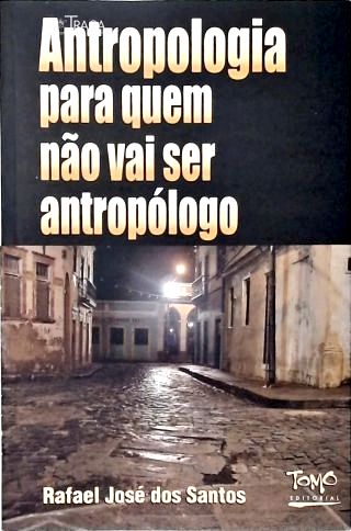 Antropologia para Quem Não Vai Ser Antropólogo