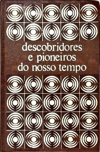 Descobridores e Pioneiros de Nosso Tempo - Vol. 1